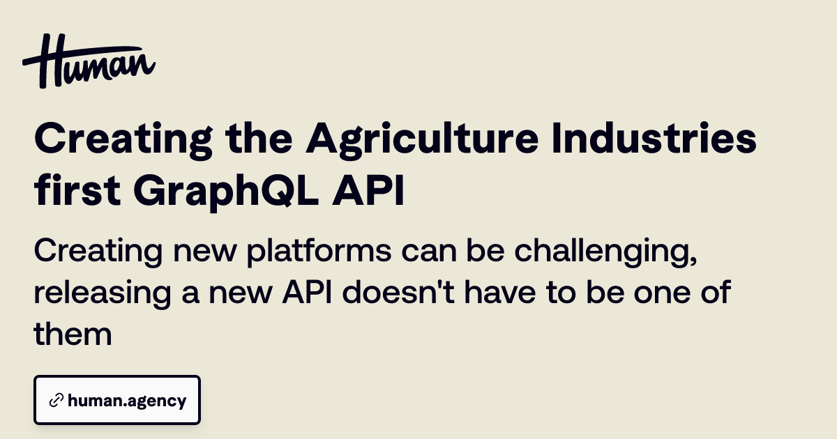 Api Humna Creating the Agriculture Industries first GraphQL API | Hello Human ...